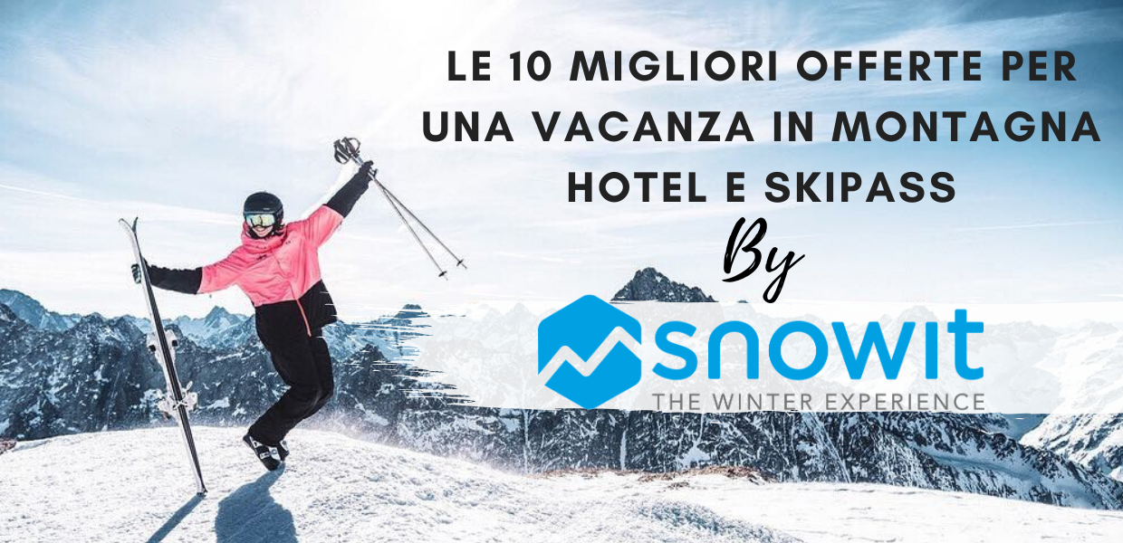 Le 10 migliori offerte in montagna con hotel e skipass per una vacanza